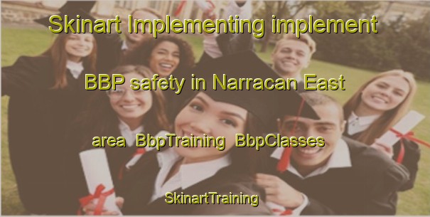 Skinart Implementing implement BBP safety in Narracan East area | BbpTraining | BbpClasses | SkinartTraining-Australia