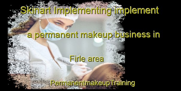 Skinart Implementing implement a permanent makeup business in Firle area | PermanentmakeupTraining | PermanentmakeupClasses | SkinartTraining-Australia
