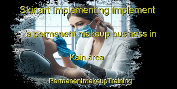 Skinart Implementing implement a permanent makeup business in Kain area | PermanentmakeupTraining | PermanentmakeupClasses | SkinartTraining-Australia