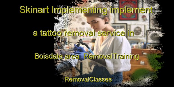 Skinart Implementing implement a tattoo removal service in Boisdale area | RemovalTraining | RemovalClasses | SkinartTraining-Australia