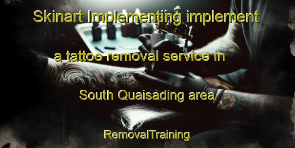 Skinart Implementing implement a tattoo removal service in South Quaisading area | RemovalTraining | RemovalClasses | SkinartTraining-Australia