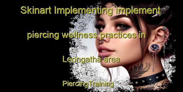 Skinart Implementing implement piercing wellness practices in Leongatha area | PiercingTraining | PiercingClasses | SkinartTraining-Australia