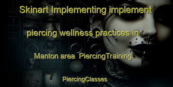 Skinart Implementing implement piercing wellness practices in Manton area | PiercingTraining | PiercingClasses | SkinartTraining-Australia