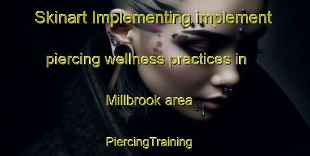 Skinart Implementing implement piercing wellness practices in Millbrook area | PiercingTraining | PiercingClasses | SkinartTraining-Australia