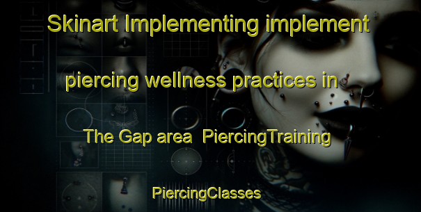 Skinart Implementing implement piercing wellness practices in The Gap area | PiercingTraining | PiercingClasses | SkinartTraining-Australia