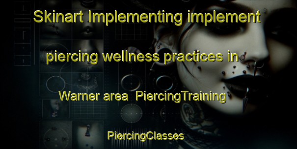 Skinart Implementing implement piercing wellness practices in Warner area | PiercingTraining | PiercingClasses | SkinartTraining-Australia