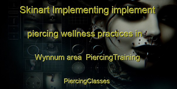 Skinart Implementing implement piercing wellness practices in Wynnum area | PiercingTraining | PiercingClasses | SkinartTraining-Australia