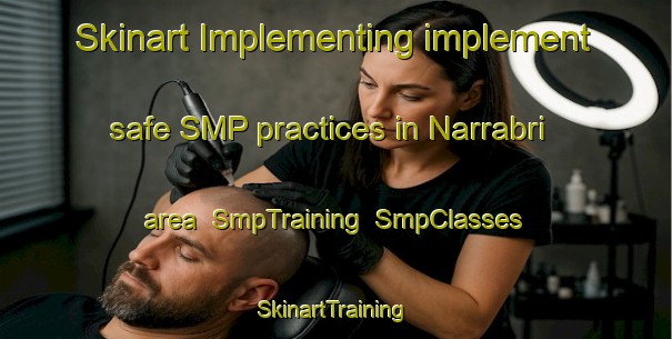 Skinart Implementing implement safe SMP practices in Narrabri area | SmpTraining | SmpClasses | SkinartTraining-Australia