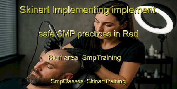 Skinart Implementing implement safe SMP practices in Red Bluff area | SmpTraining | SmpClasses | SkinartTraining-Australia