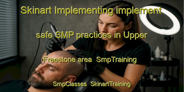 Skinart Implementing implement safe SMP practices in Upper Freestone area | SmpTraining | SmpClasses | SkinartTraining-Australia