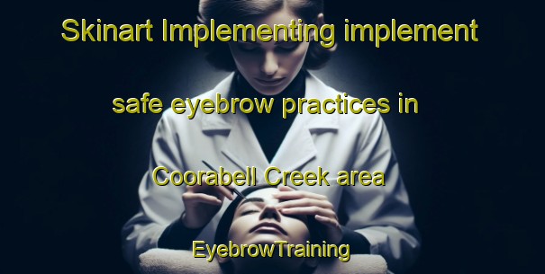 Skinart Implementing implement safe eyebrow practices in Coorabell Creek area | EyebrowTraining | EyebrowClasses | SkinartTraining-Australia