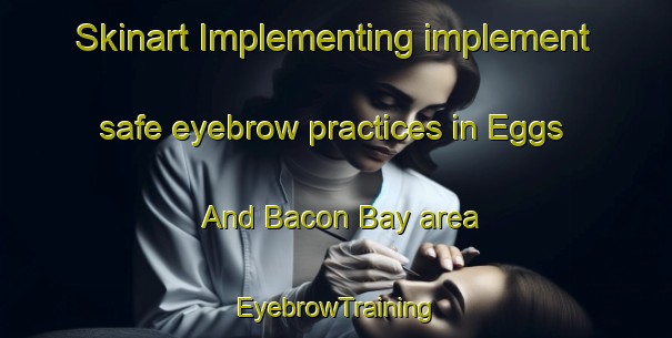 Skinart Implementing implement safe eyebrow practices in Eggs And Bacon Bay area | EyebrowTraining | EyebrowClasses | SkinartTraining-Australia