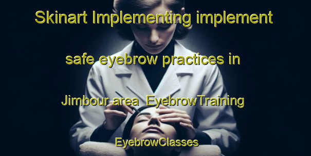 Skinart Implementing implement safe eyebrow practices in Jimbour area | EyebrowTraining | EyebrowClasses | SkinartTraining-Australia