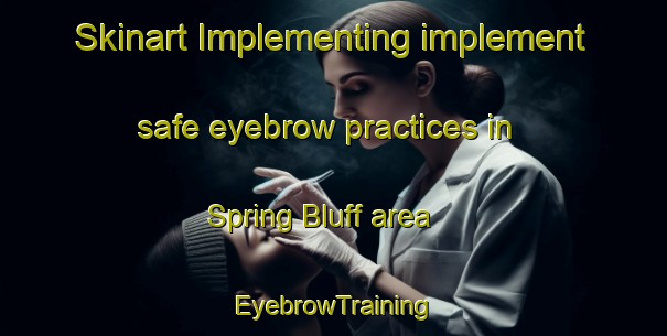 Skinart Implementing implement safe eyebrow practices in Spring Bluff area | EyebrowTraining | EyebrowClasses | SkinartTraining-Australia