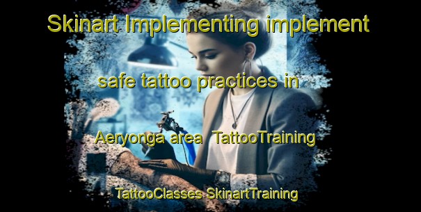 Skinart Implementing implement safe tattoo practices in Aeryonga area | #TattooTraining #TattooClasses #SkinartTraining-Australia