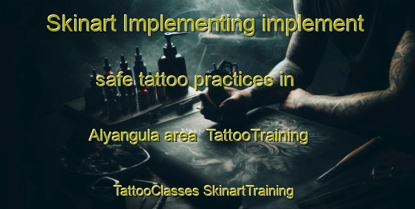 Skinart Implementing implement safe tattoo practices in Alyangula area | #TattooTraining #TattooClasses #SkinartTraining-Australia