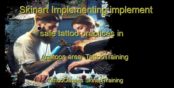 Skinart Implementing implement safe tattoo practices in Arakoon area | #TattooTraining #TattooClasses #SkinartTraining-Australia