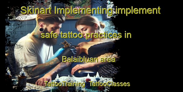 Skinart Implementing implement safe tattoo practices in Balaibluan area | TattooTraining | TattooClasses | SkinartTraining-Australia