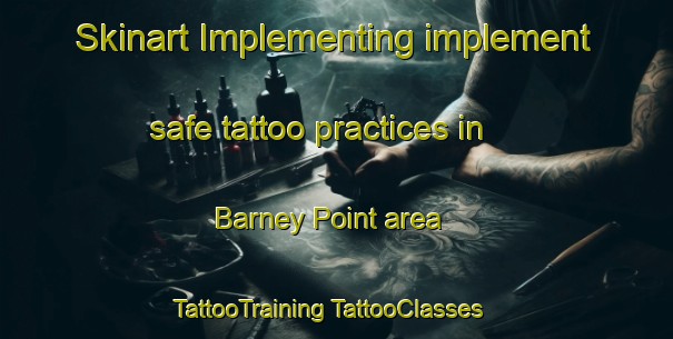 Skinart Implementing implement safe tattoo practices in Barney Point area | #TattooTraining #TattooClasses #SkinartTraining-Australia