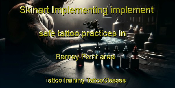 Skinart Implementing implement safe tattoo practices in Barney Point area | #TattooTraining #TattooClasses #SkinartTraining-Australia