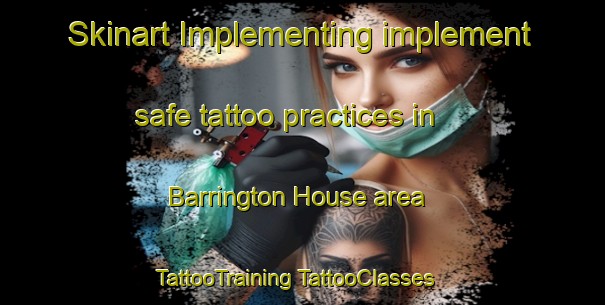 Skinart Implementing implement safe tattoo practices in Barrington House area | #TattooTraining #TattooClasses #SkinartTraining-Australia