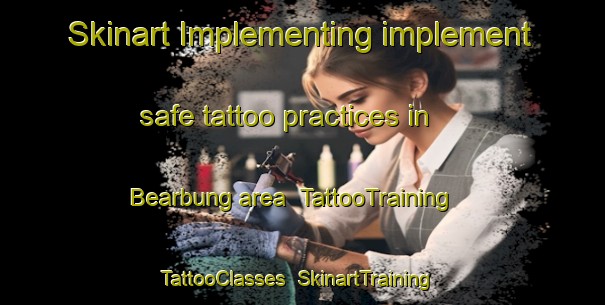 Skinart Implementing implement safe tattoo practices in Bearbung area | TattooTraining | TattooClasses | SkinartTraining-Australia