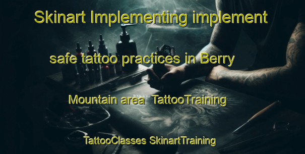 Skinart Implementing implement safe tattoo practices in Berry Mountain area | #TattooTraining #TattooClasses #SkinartTraining-Australia