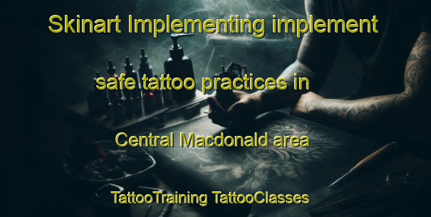 Skinart Implementing implement safe tattoo practices in Central Macdonald area | #TattooTraining #TattooClasses #SkinartTraining-Australia