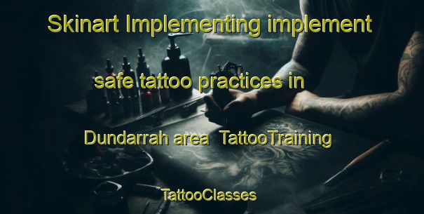 Skinart Implementing implement safe tattoo practices in Dundarrah area | TattooTraining | TattooClasses | SkinartTraining-Australia