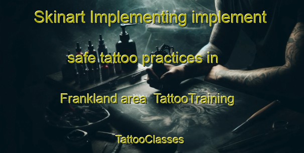Skinart Implementing implement safe tattoo practices in Frankland area | TattooTraining | TattooClasses | SkinartTraining-Australia