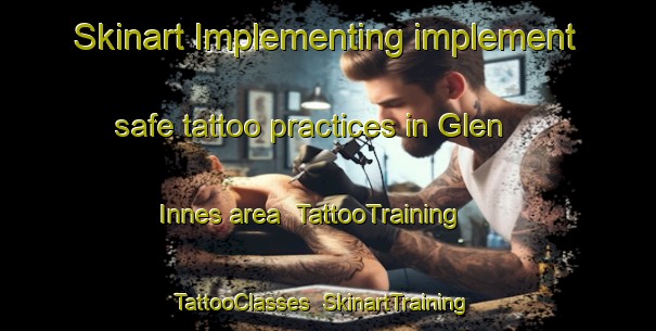 Skinart Implementing implement safe tattoo practices in Glen Innes area | TattooTraining | TattooClasses | SkinartTraining-Australia