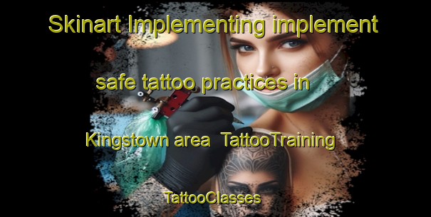 Skinart Implementing implement safe tattoo practices in Kingstown area | TattooTraining | TattooClasses | SkinartTraining-Australia