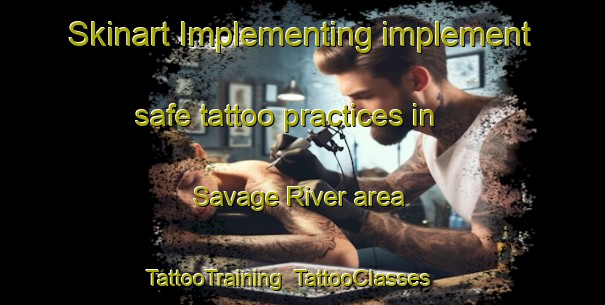 Skinart Implementing implement safe tattoo practices in Savage River area | TattooTraining | TattooClasses | SkinartTraining-Australia