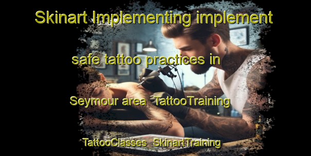 Skinart Implementing implement safe tattoo practices in Seymour area | TattooTraining | TattooClasses | SkinartTraining-Australia