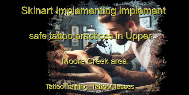Skinart Implementing implement safe tattoo practices in Upper Moore Creek area | TattooTraining | TattooClasses | SkinartTraining-Australia