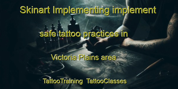 Skinart Implementing implement safe tattoo practices in Victoria Plains area | TattooTraining | TattooClasses | SkinartTraining-Australia