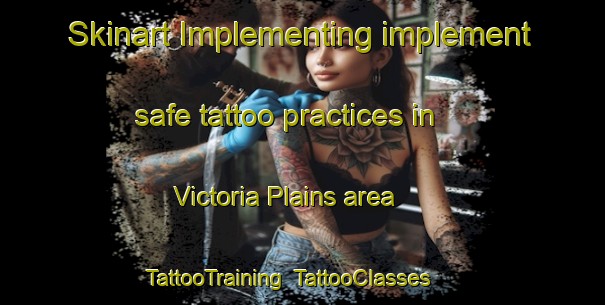 Skinart Implementing implement safe tattoo practices in Victoria Plains area | TattooTraining | TattooClasses | SkinartTraining-Australia