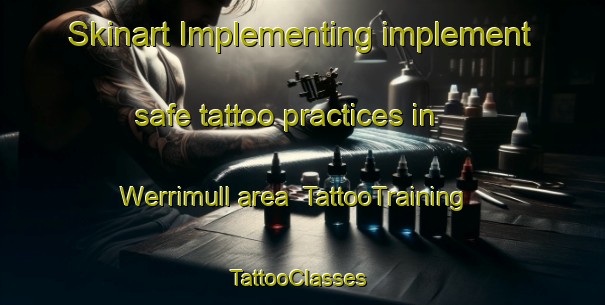 Skinart Implementing implement safe tattoo practices in Werrimull area | TattooTraining | TattooClasses | SkinartTraining-Australia