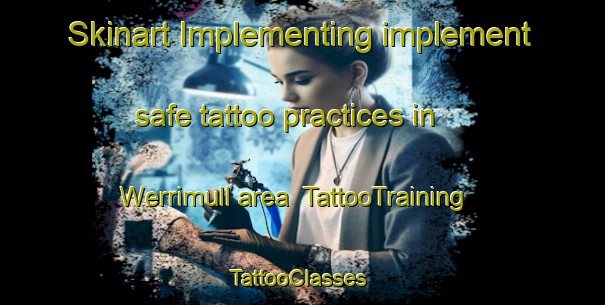 Skinart Implementing implement safe tattoo practices in Werrimull area | TattooTraining | TattooClasses | SkinartTraining-Australia