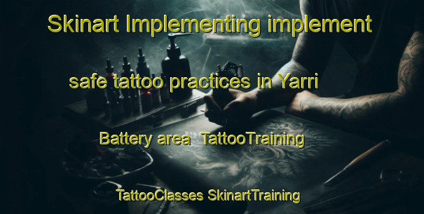 Skinart Implementing implement safe tattoo practices in Yarri Battery area | #TattooTraining #TattooClasses #SkinartTraining-Australia