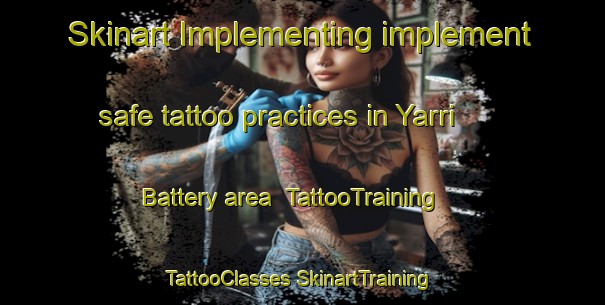 Skinart Implementing implement safe tattoo practices in Yarri Battery area | #TattooTraining #TattooClasses #SkinartTraining-Australia