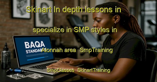 Skinart In-depth lessons in specialize in SMP styles in Alonnah area | SmpTraining | SmpClasses | SkinartTraining-Australia