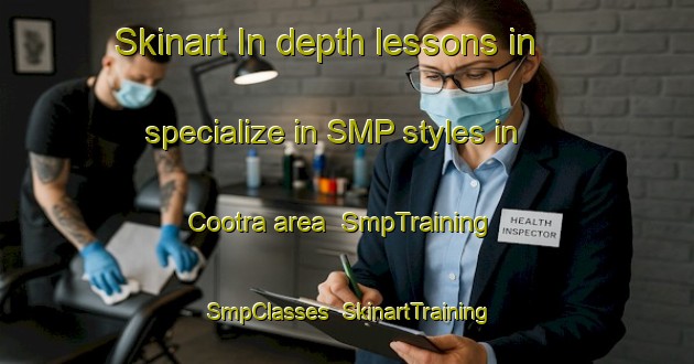 Skinart In-depth lessons in specialize in SMP styles in Cootra area | SmpTraining | SmpClasses | SkinartTraining-Australia