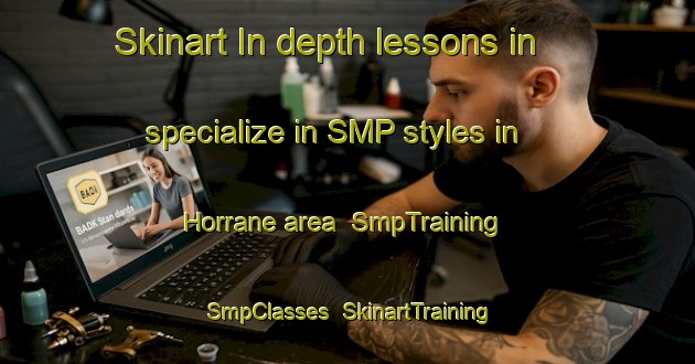 Skinart In-depth lessons in specialize in SMP styles in Horrane area | SmpTraining | SmpClasses | SkinartTraining-Australia
