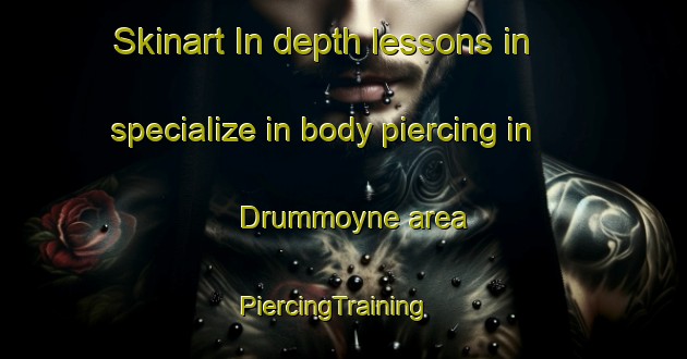 Skinart In-depth lessons in specialize in body piercing in Drummoyne area | PiercingTraining | PiercingClasses | SkinartTraining-Australia