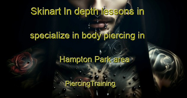 Skinart In-depth lessons in specialize in body piercing in Hampton Park area | PiercingTraining | PiercingClasses | SkinartTraining-Australia