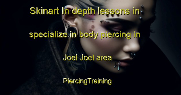 Skinart In-depth lessons in specialize in body piercing in Joel Joel area | PiercingTraining | PiercingClasses | SkinartTraining-Australia