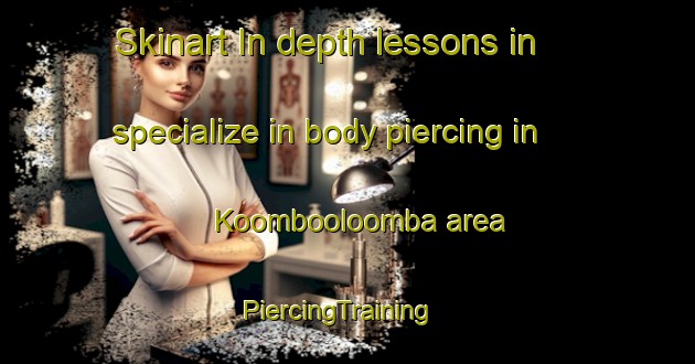 Skinart In-depth lessons in specialize in body piercing in Koombooloomba area | PiercingTraining | PiercingClasses | SkinartTraining-Australia