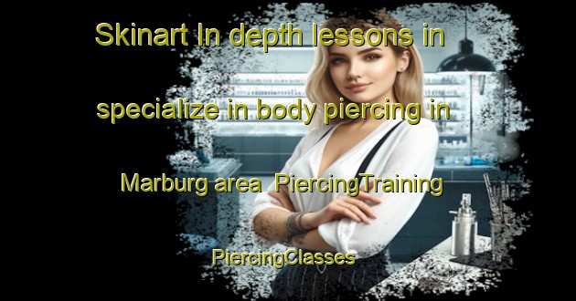 Skinart In-depth lessons in specialize in body piercing in Marburg area | PiercingTraining | PiercingClasses | SkinartTraining-Australia