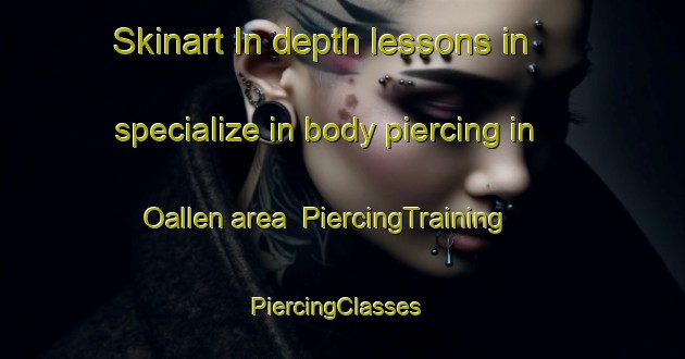 Skinart In-depth lessons in specialize in body piercing in Oallen area | PiercingTraining | PiercingClasses | SkinartTraining-Australia